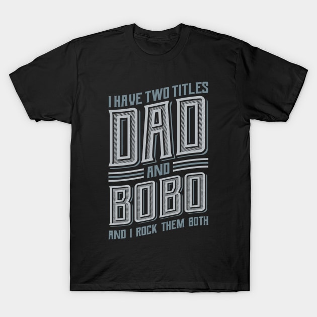 I have Two Titles Dad and Bobo T-Shirt by aneisha